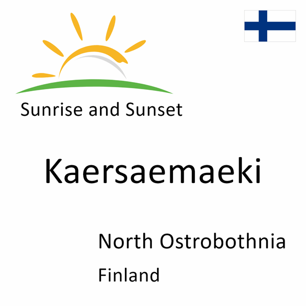 Sunrise and sunset times for Kaersaemaeki, North Ostrobothnia, Finland