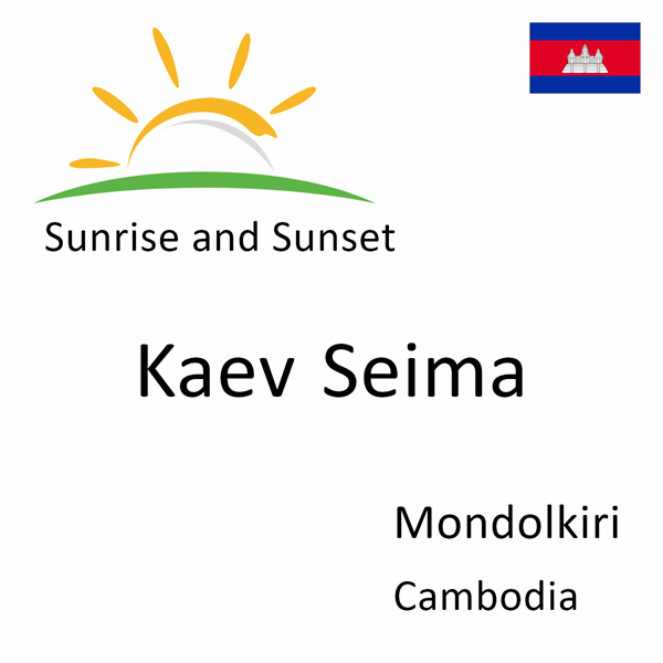 Sunrise and sunset times for Kaev Seima, Mondolkiri, Cambodia