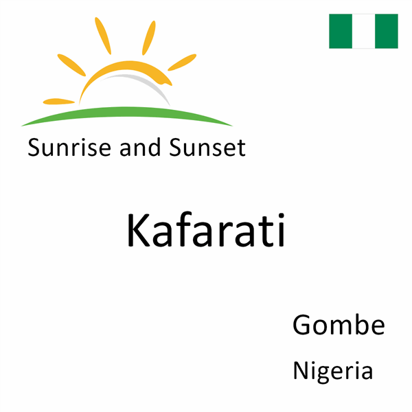 Sunrise and sunset times for Kafarati, Gombe, Nigeria