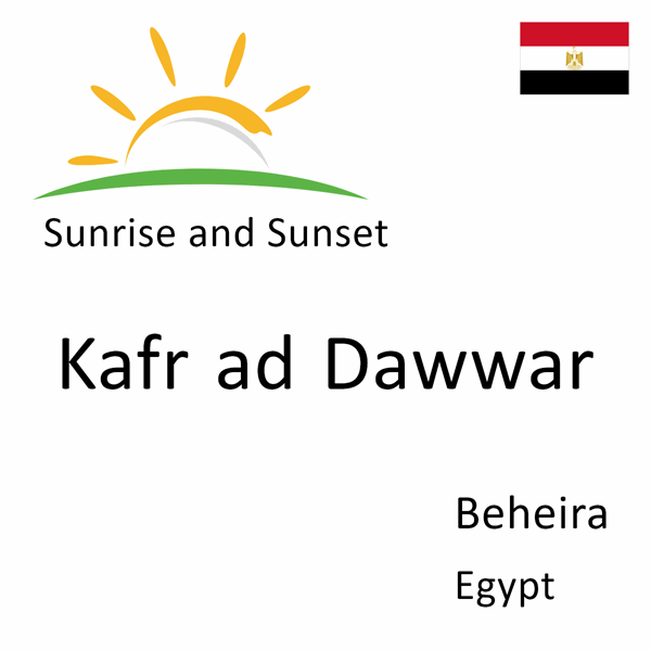 Sunrise and sunset times for Kafr ad Dawwar, Beheira, Egypt