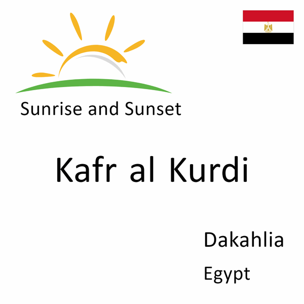 Sunrise and sunset times for Kafr al Kurdi, Dakahlia, Egypt