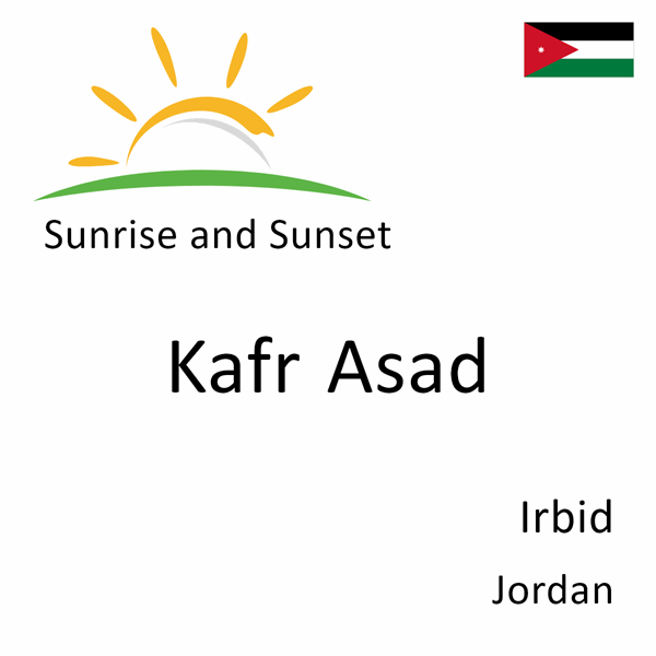 Sunrise and sunset times for Kafr Asad, Irbid, Jordan