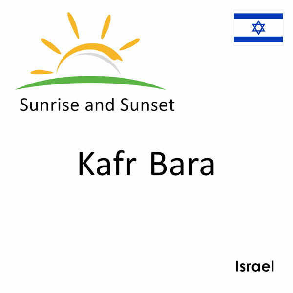 Sunrise and sunset times for Kafr Bara, Israel