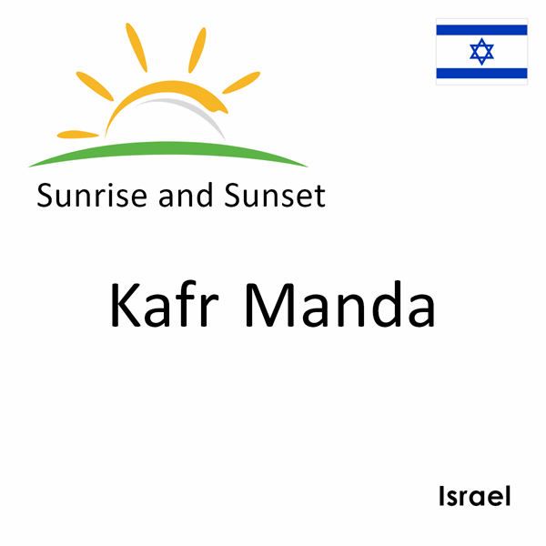 Sunrise and sunset times for Kafr Manda, Israel