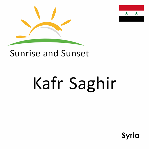 Sunrise and sunset times for Kafr Saghir, Syria