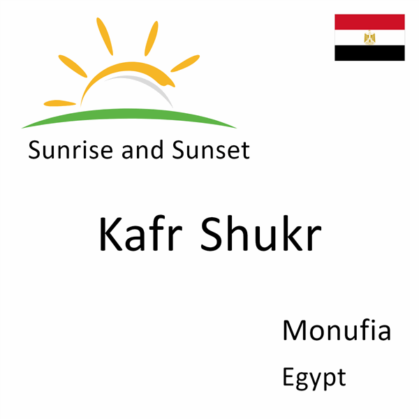 Sunrise and sunset times for Kafr Shukr, Monufia, Egypt