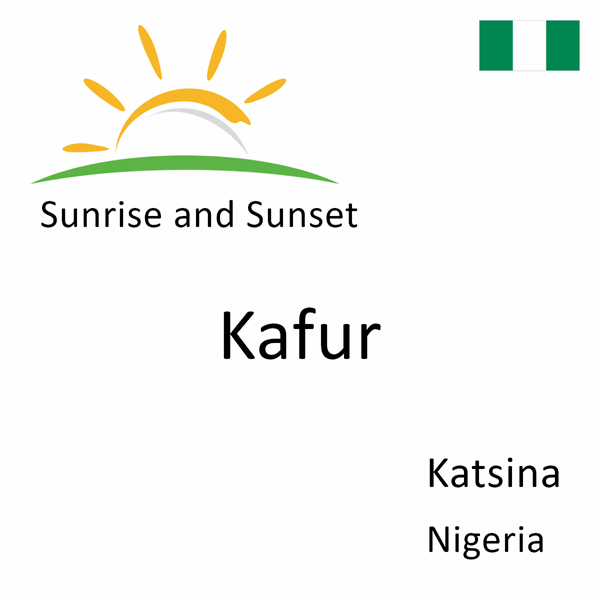 Sunrise and sunset times for Kafur, Katsina, Nigeria