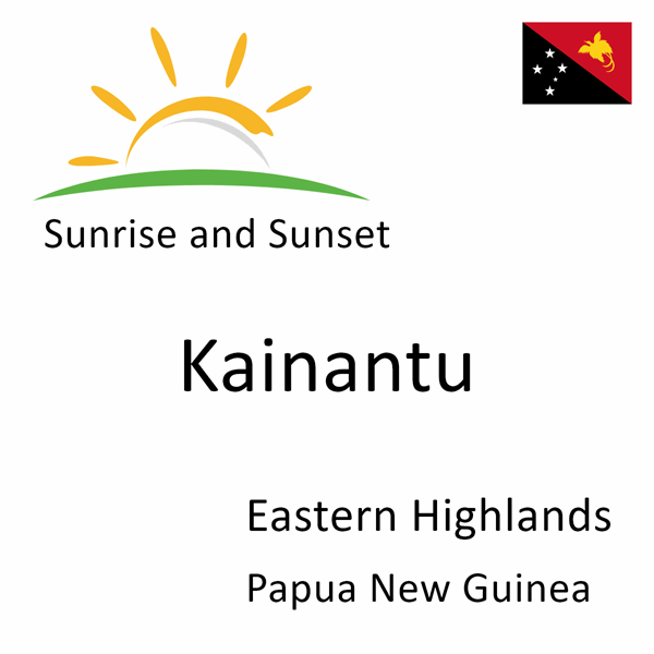 Sunrise and sunset times for Kainantu, Eastern Highlands, Papua New Guinea