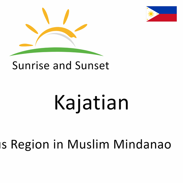 Sunrise and sunset times for Kajatian, Autonomous Region in Muslim Mindanao, Philippines