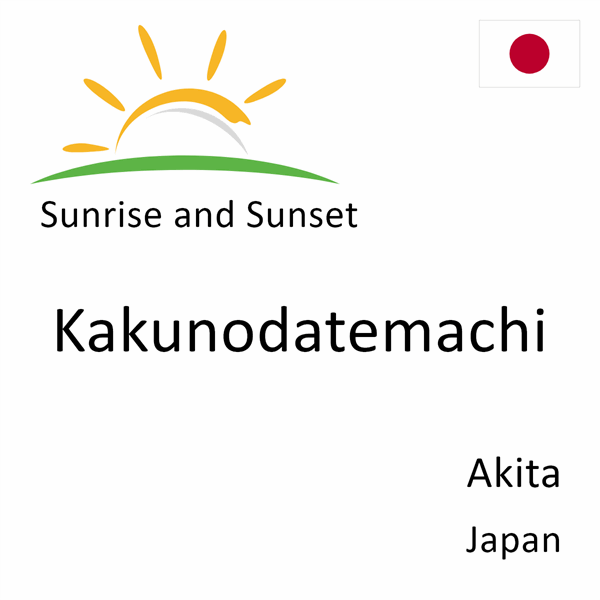 Sunrise and sunset times for Kakunodatemachi, Akita, Japan