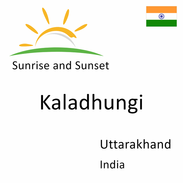 Sunrise and sunset times for Kaladhungi, Uttarakhand, India