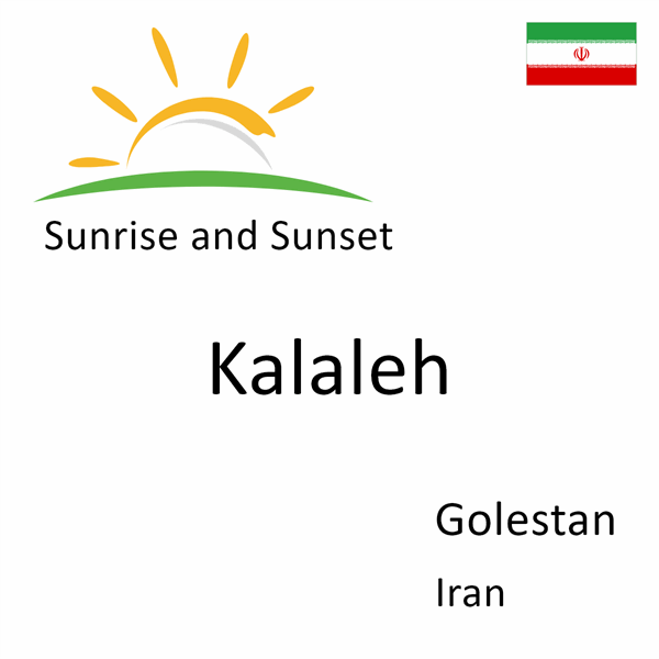 Sunrise and sunset times for Kalaleh, Golestan, Iran