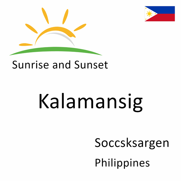 Sunrise and sunset times for Kalamansig, Soccsksargen, Philippines