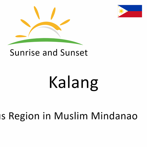 Sunrise and sunset times for Kalang, Autonomous Region in Muslim Mindanao, Philippines