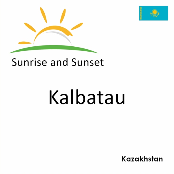 Sunrise and sunset times for Kalbatau, Kazakhstan