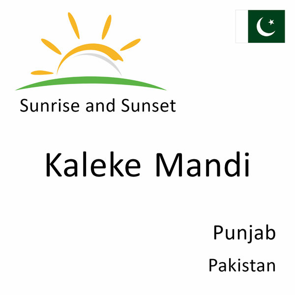 Sunrise and sunset times for Kaleke Mandi, Punjab, Pakistan