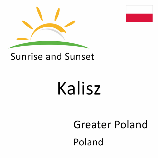Sunrise and sunset times for Kalisz, Greater Poland, Poland