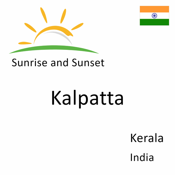 Sunrise and sunset times for Kalpatta, Kerala, India