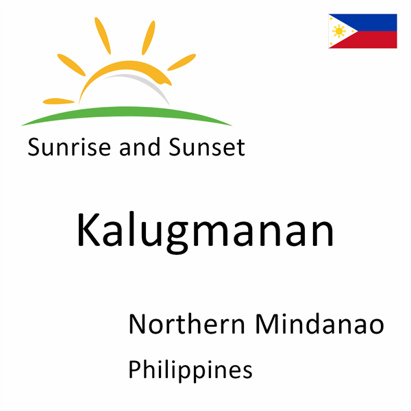 Sunrise and sunset times for Kalugmanan, Northern Mindanao, Philippines