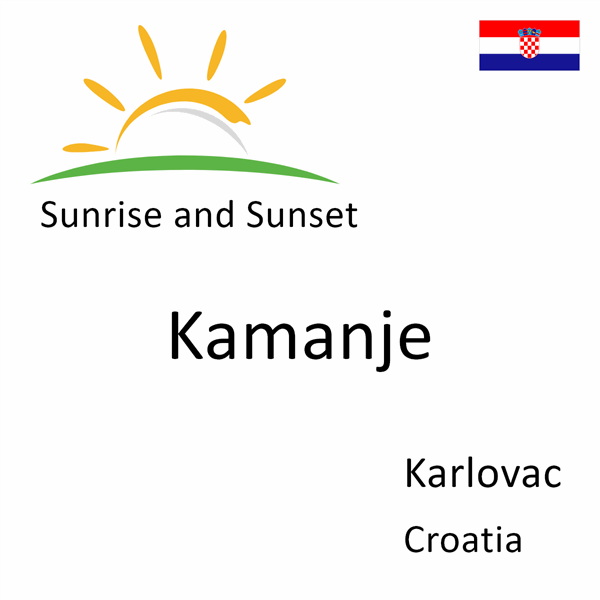 Sunrise and sunset times for Kamanje, Karlovac, Croatia