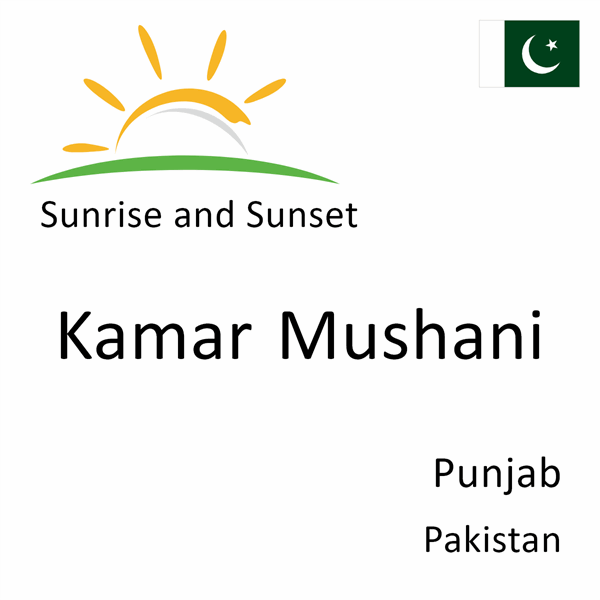 Sunrise and sunset times for Kamar Mushani, Punjab, Pakistan