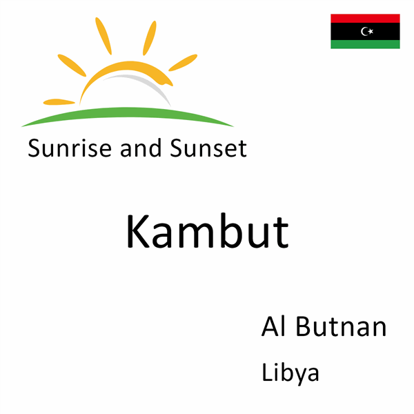 Sunrise and sunset times for Kambut, Al Butnan, Libya