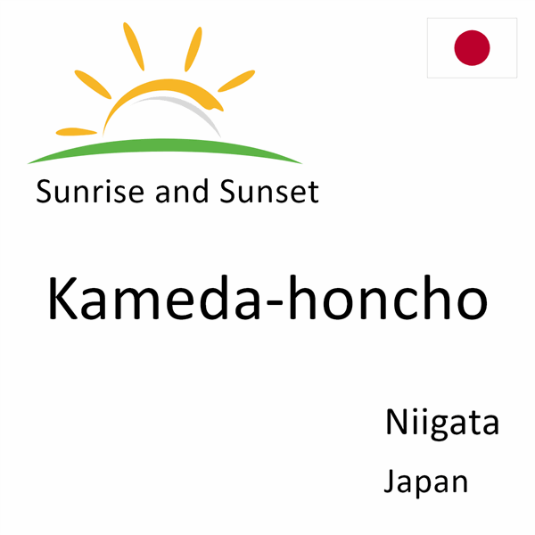 Sunrise and sunset times for Kameda-honcho, Niigata, Japan