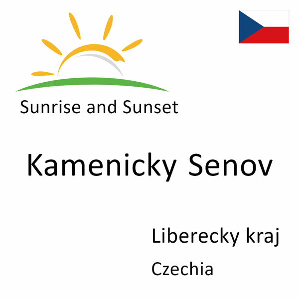 Sunrise and sunset times for Kamenicky Senov, Liberecky kraj, Czechia