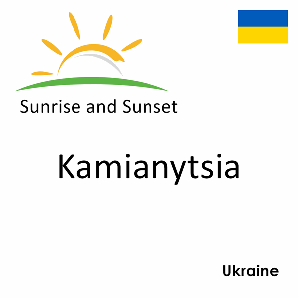 Sunrise and sunset times for Kamianytsia, Ukraine