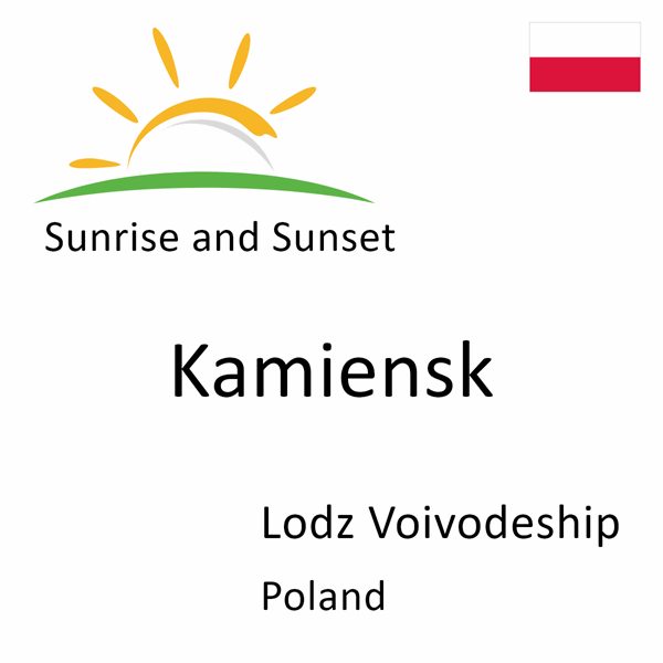 Sunrise and sunset times for Kamiensk, Lodz Voivodeship, Poland