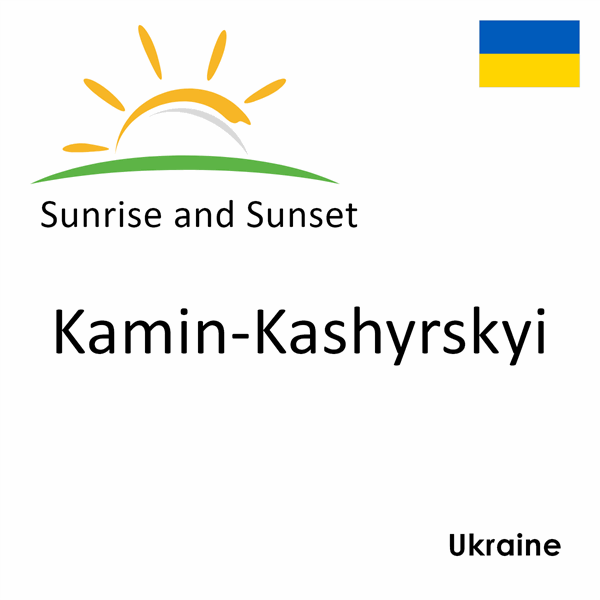 Sunrise and sunset times for Kamin-Kashyrskyi, Ukraine