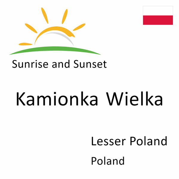 Sunrise and sunset times for Kamionka Wielka, Lesser Poland, Poland