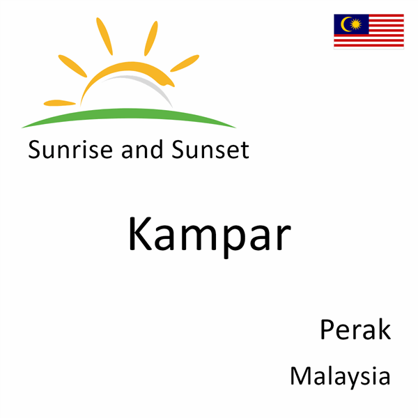 Sunrise and sunset times for Kampar, Perak, Malaysia