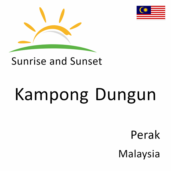 Sunrise and sunset times for Kampong Dungun, Perak, Malaysia