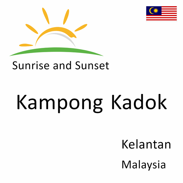 Sunrise and sunset times for Kampong Kadok, Kelantan, Malaysia