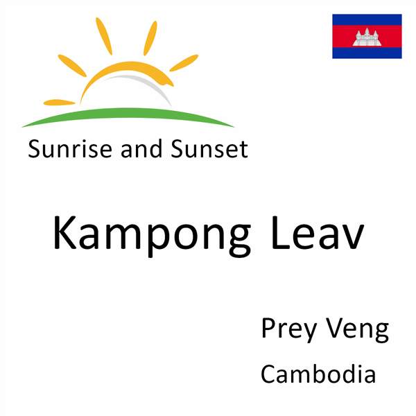 Sunrise and sunset times for Kampong Leav, Prey Veng, Cambodia