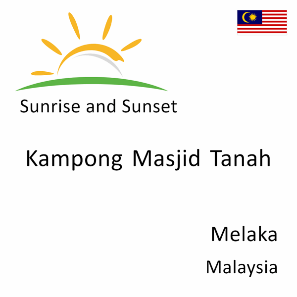 Sunrise and sunset times for Kampong Masjid Tanah, Melaka, Malaysia