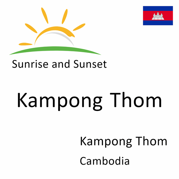 Sunrise and sunset times for Kampong Thom, Kampong Thom, Cambodia