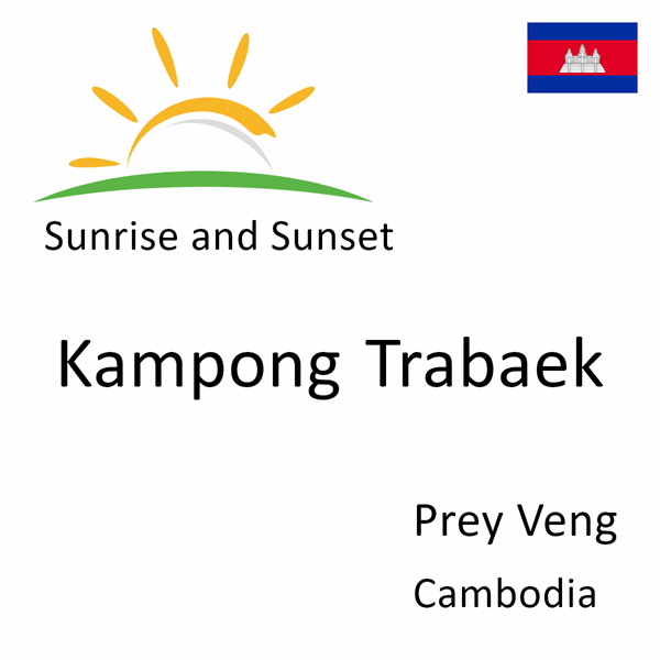 Sunrise and sunset times for Kampong Trabaek, Prey Veng, Cambodia
