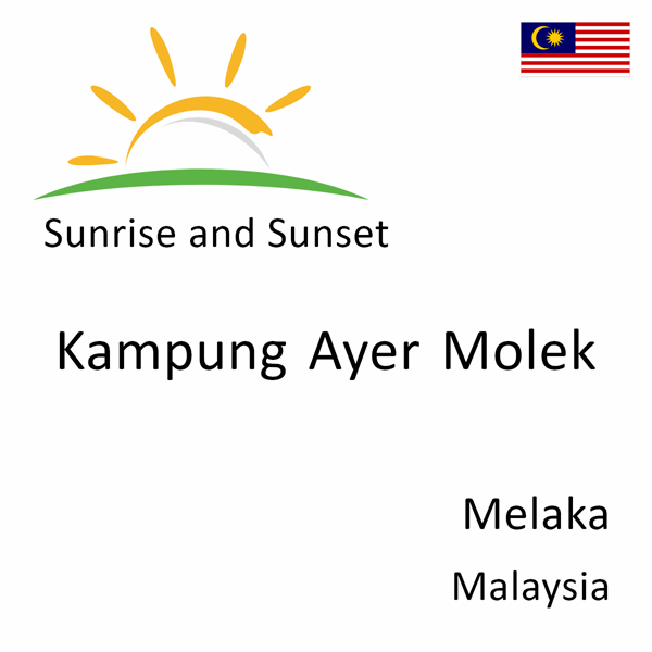 Sunrise and sunset times for Kampung Ayer Molek, Melaka, Malaysia