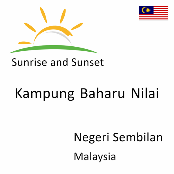 Sunrise and sunset times for Kampung Baharu Nilai, Negeri Sembilan, Malaysia