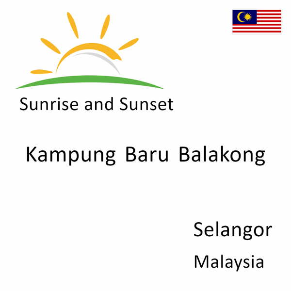 Sunrise and sunset times for Kampung Baru Balakong, Selangor, Malaysia