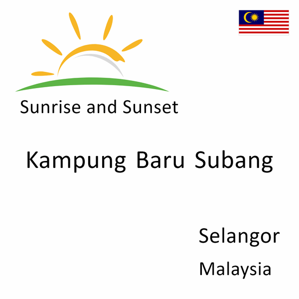 Sunrise and sunset times for Kampung Baru Subang, Selangor, Malaysia