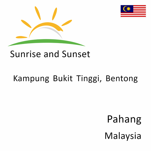 Sunrise and sunset times for Kampung Bukit Tinggi, Bentong, Pahang, Malaysia
