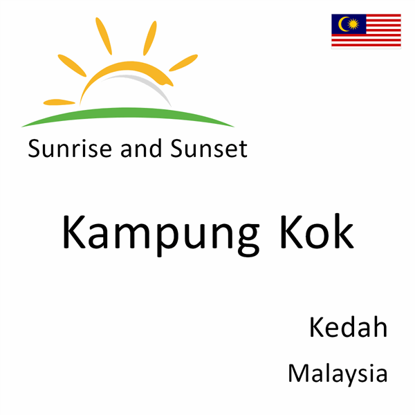 Sunrise and sunset times for Kampung Kok, Kedah, Malaysia
