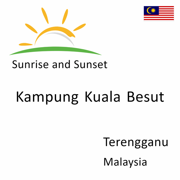 Sunrise and sunset times for Kampung Kuala Besut, Terengganu, Malaysia