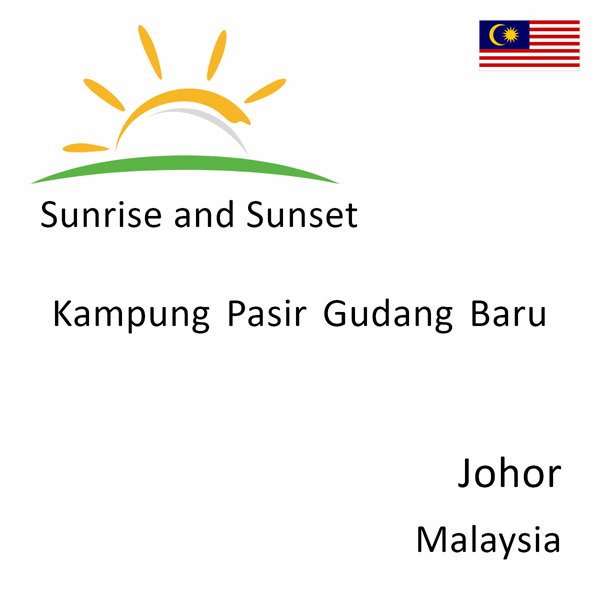 Sunrise and sunset times for Kampung Pasir Gudang Baru, Johor, Malaysia