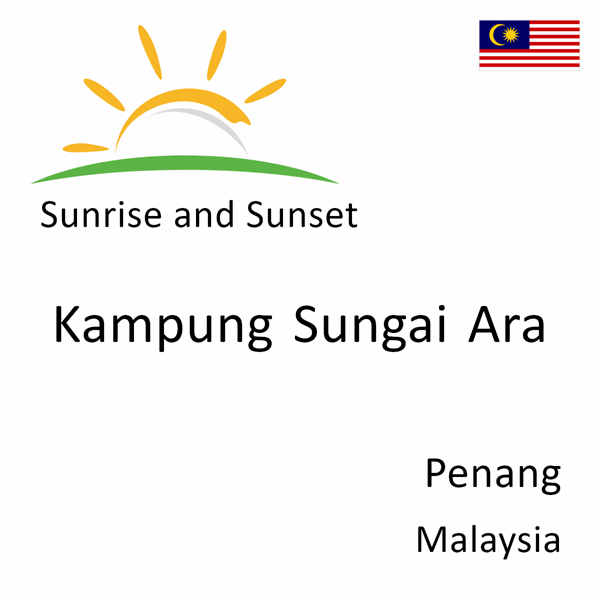Sunrise and sunset times for Kampung Sungai Ara, Penang, Malaysia