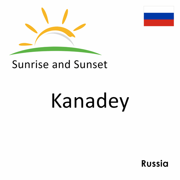 Sunrise and sunset times for Kanadey, Russia