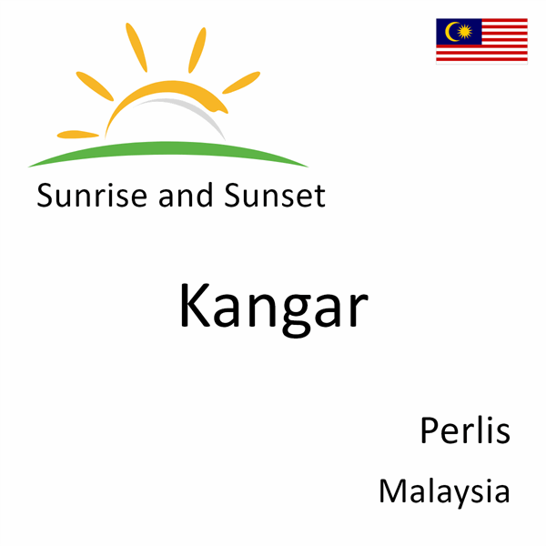 Sunrise and sunset times for Kangar, Perlis, Malaysia